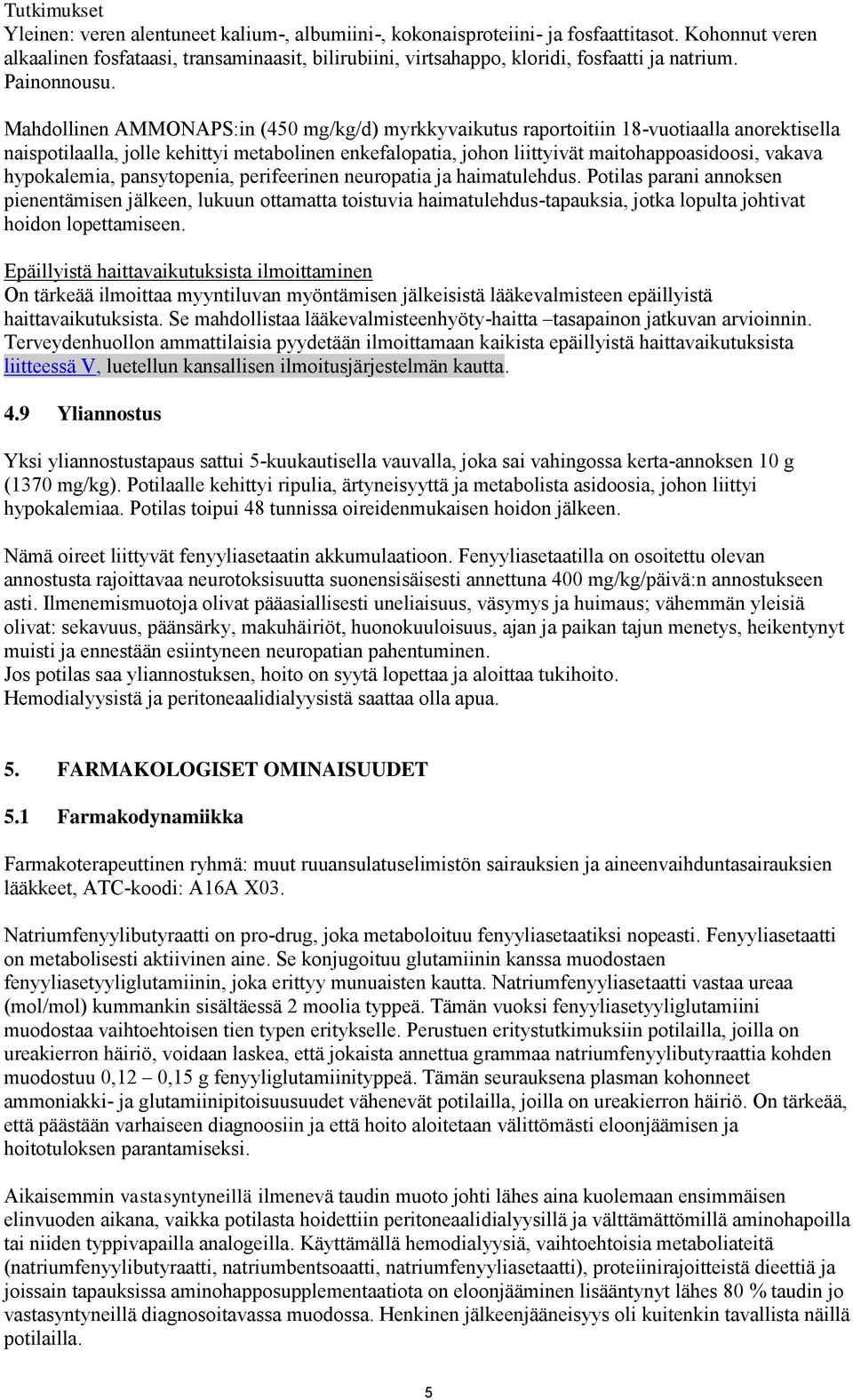 Mahdollinen AMMONAPS:in (450 mg/kg/d) myrkkyvaikutus raportoitiin 18-vuotiaalla anorektisella naispotilaalla, jolle kehittyi metabolinen enkefalopatia, johon liittyivät maitohappoasidoosi, vakava