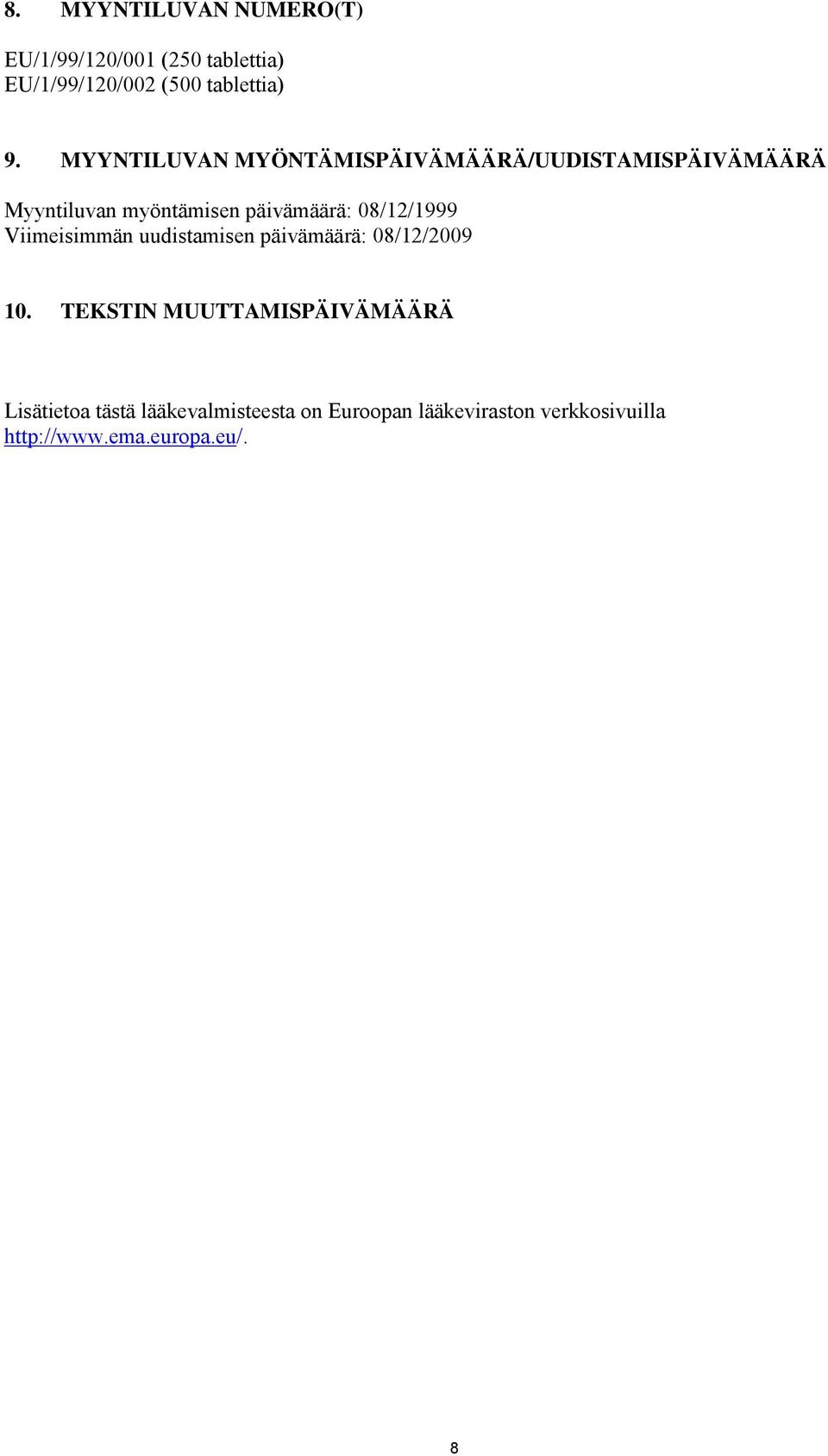 08/12/1999 Viimeisimmän uudistamisen päivämäärä: 08/12/2009 10.