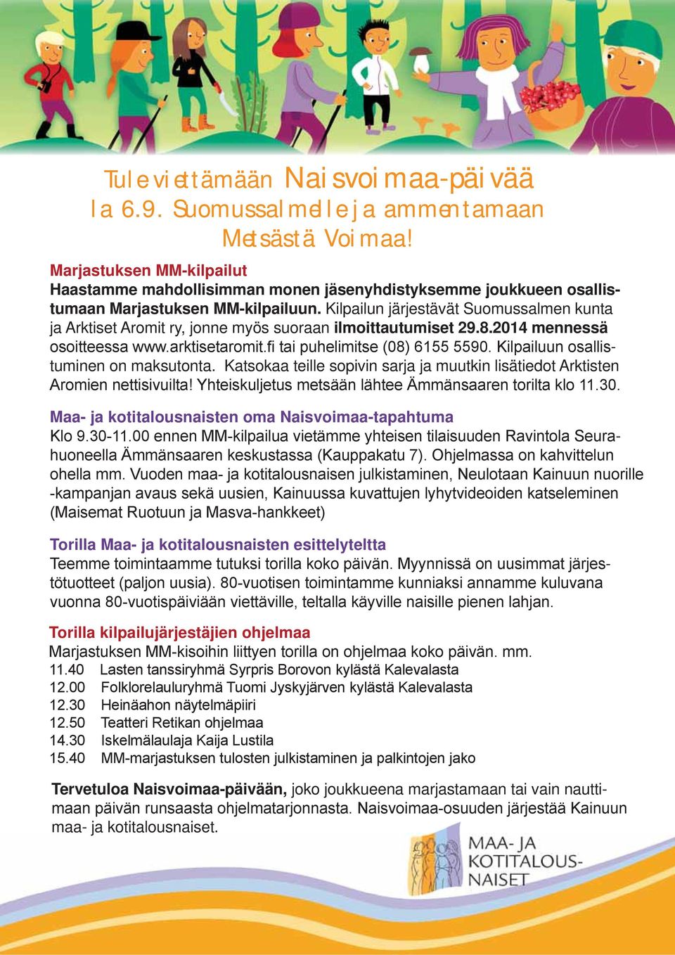 Kilpailun järjestävät Suomussalmen kunta ja Arktiset Aromit ry, jonne myös suoraan ilmoittautumiset 29.8.2014 mennessä tuminen on maksutonta.