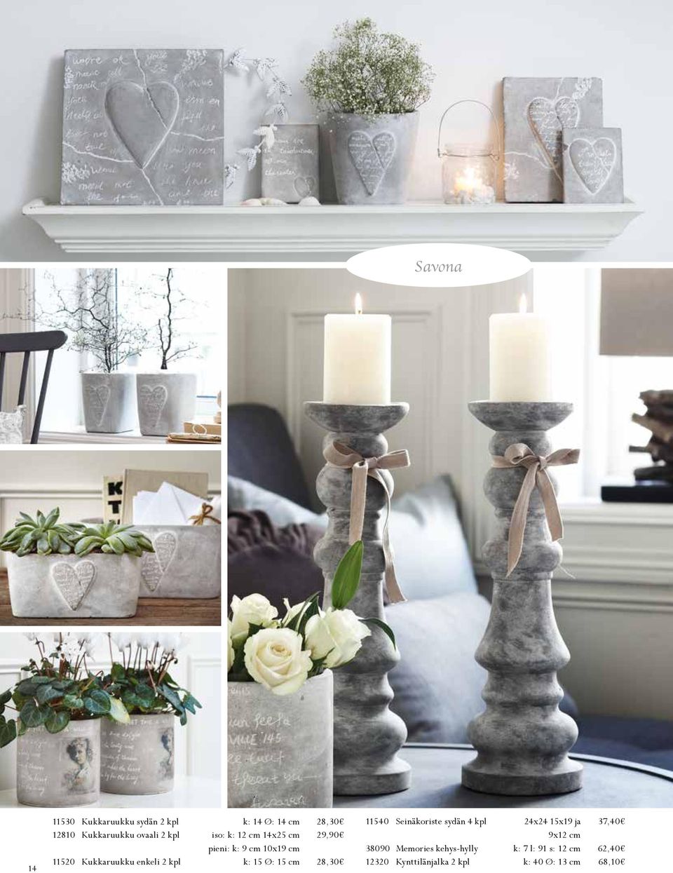 k: 15 Ø: 15 cm 28,30 11540 Seinäkoriste sydän 4 kpl 24x24 15x19 ja 37,40 9x12 cm 38090