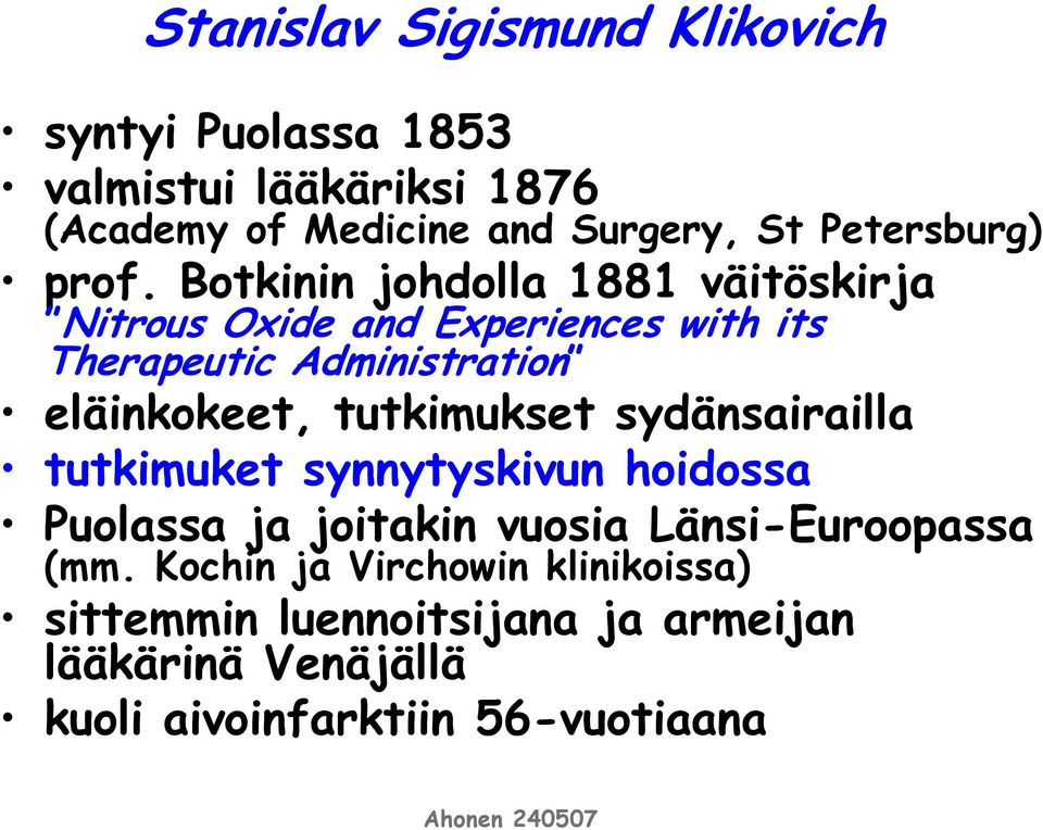 Botkinin johdolla 1881 väitöskirja Nitrous Oxide and Experiences with its Therapeutic Administration eläinkokeet,