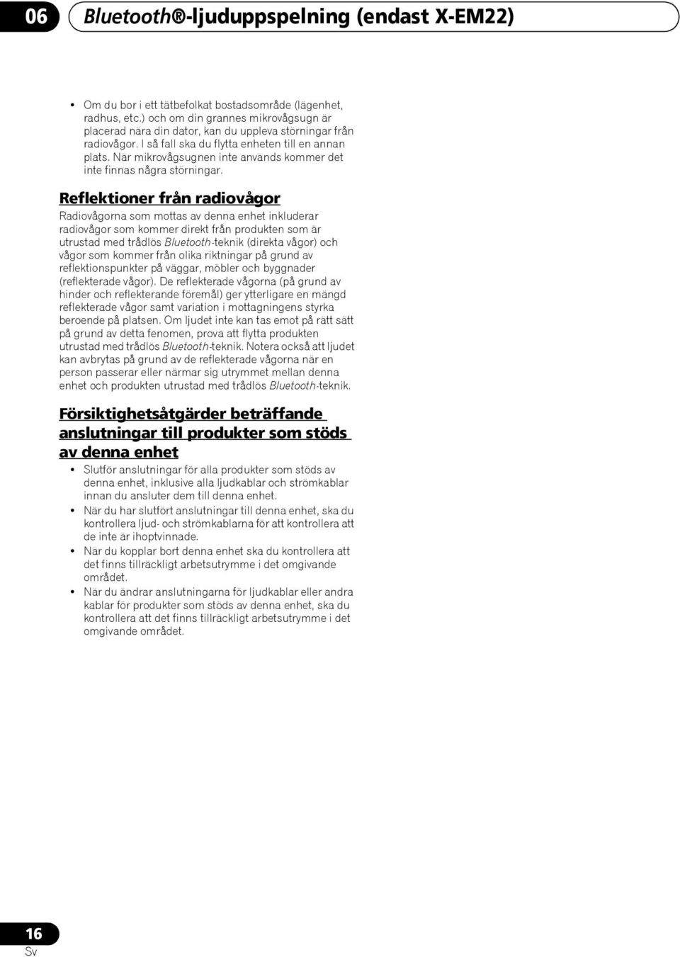 När mikrovågsugnen inte används kommer det inte finnas några störningar.