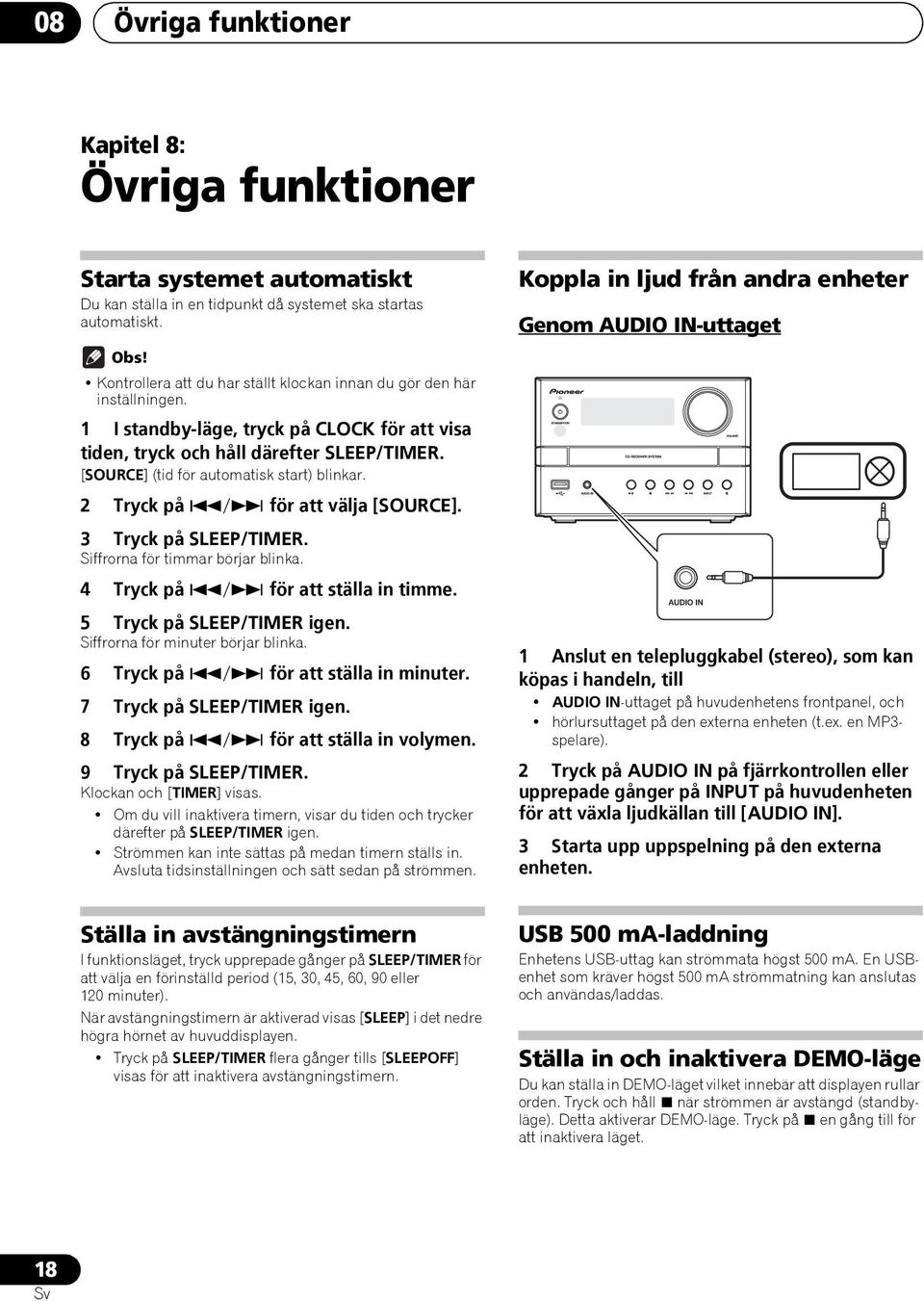 [SOURCE] (tid för automatisk start) blinkar. 2 Tryck på / för att välja [SOURCE]. 3 Tryck på SLEEP/TIMER. Siffrorna för timmar börjar blinka. 4 Tryck på / för att ställa in timme.