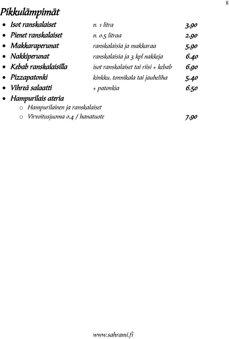 40 Kebab ranskalaisilla isot ranskalaiset tai riisi + kebab 6.