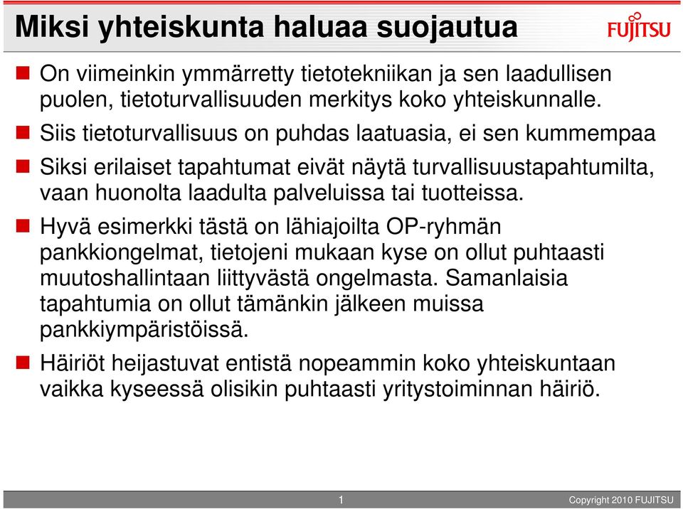 tuotteissa. Hyvä esimerkki tästä on lähiajoilta OP-ryhmän pankkiongelmat, tietojeni mukaan kyse on ollut puhtaasti muutoshallintaan liittyvästä ongelmasta.