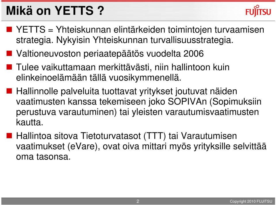 Hallinnolle palveluita tuottavat yritykset joutuvat näiden vaatimusten kanssa tekemiseen joko SOPIVAn (Sopimuksiin perustuva varautuminen) tai