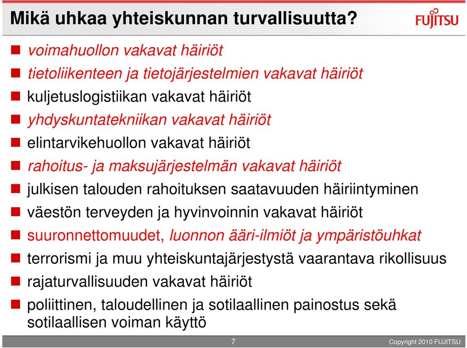 elintarvikehuollon vakavat häiriöt rahoitus- ja maksujärjestelmän vakavat häiriöt julkisen talouden rahoituksen saatavuuden häiriintyminen väestön terveyden