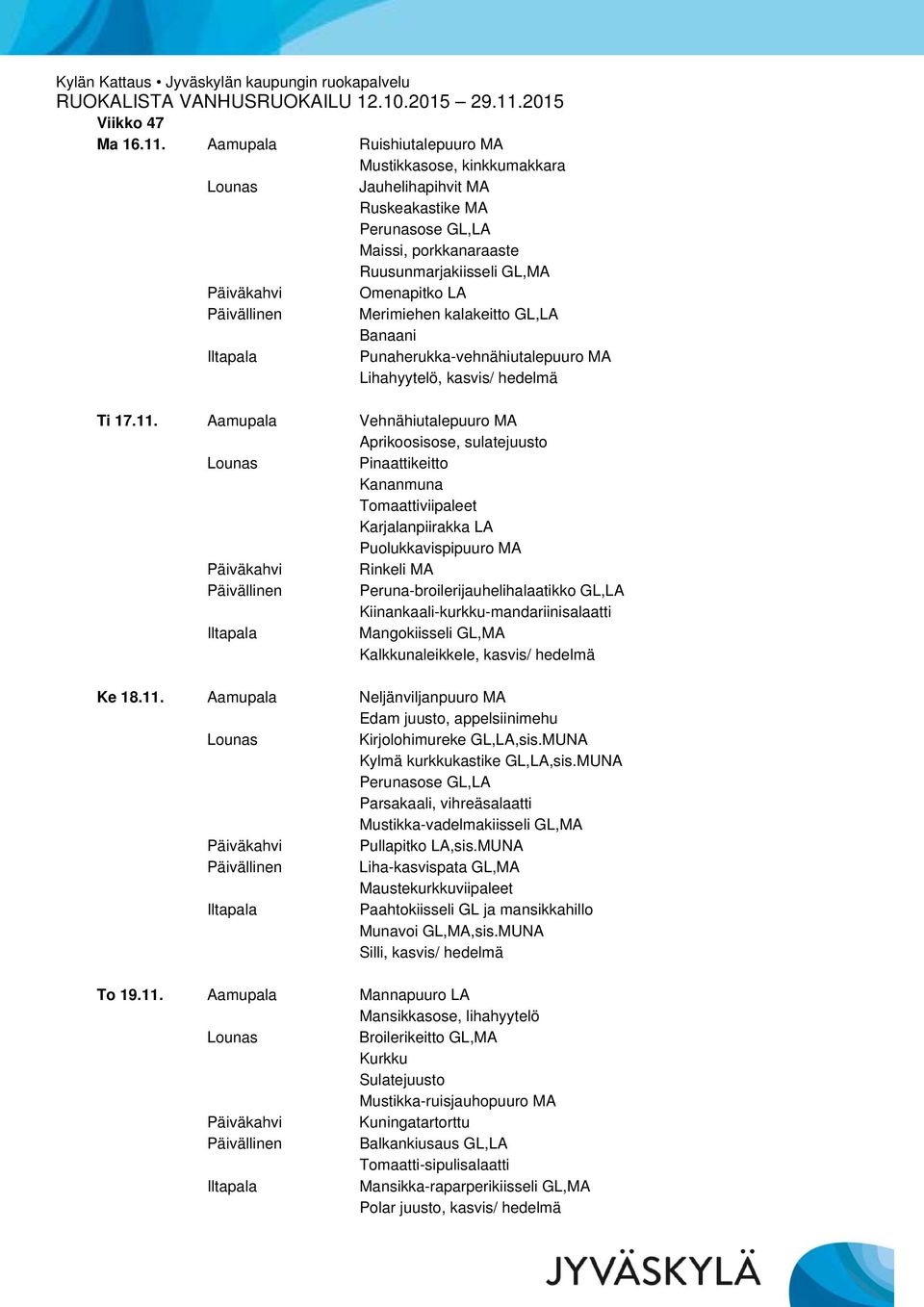 kalakeitto GL,LA Banaani Punaherukka-vehnähiutalepuuro MA Lihahyytelö, kasvis/ hedelmä Ti 17.11.