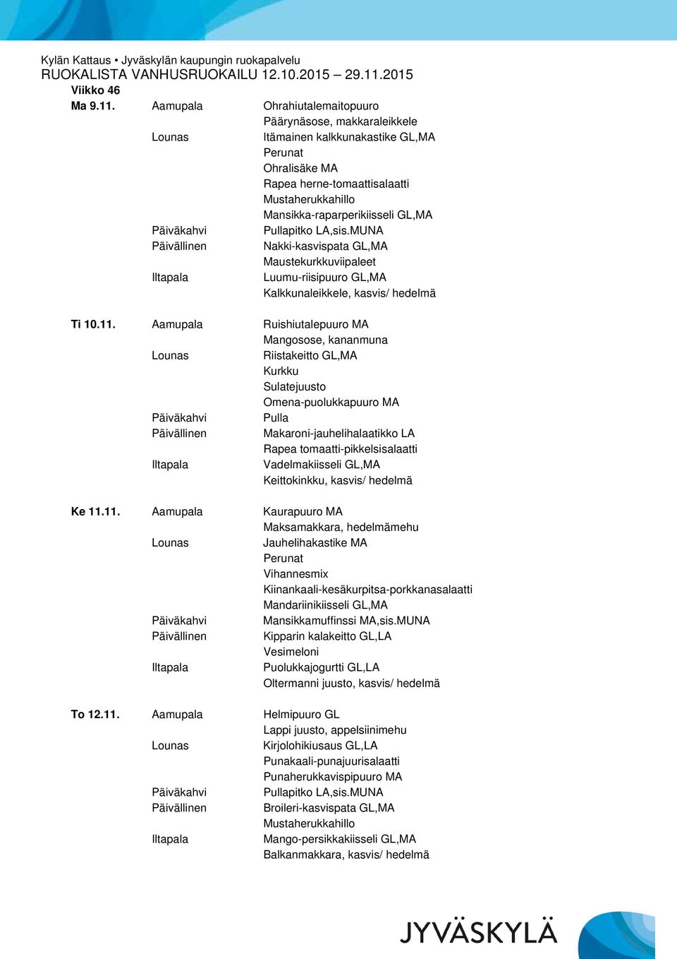 Nakki-kasvispata GL,MA Maustekurkkuviipaleet Luumu-riisipuuro GL,MA Kalkkunaleikkele, kasvis/ hedelmä Ti 10.11.