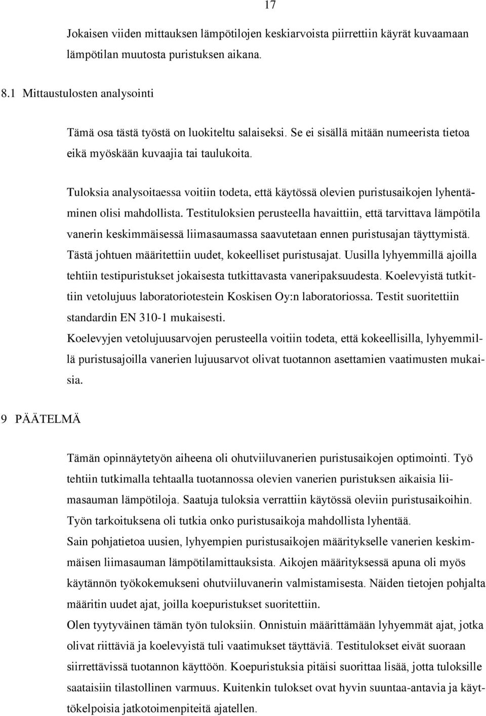 Tuloksia analysoitaessa voitiin todeta, että käytössä olevien puristusaikojen lyhentäminen olisi mahdollista.