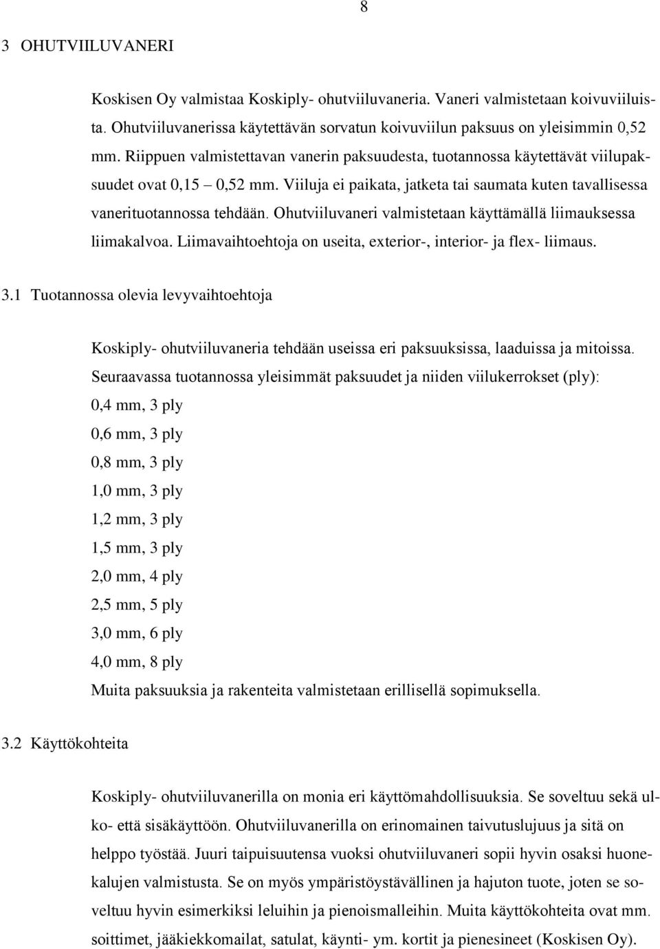 Ohutviiluvaneri valmistetaan käyttämällä liimauksessa liimakalvoa. Liimavaihtoehtoja on useita, exterior-, interior- ja flex- liimaus. 3.