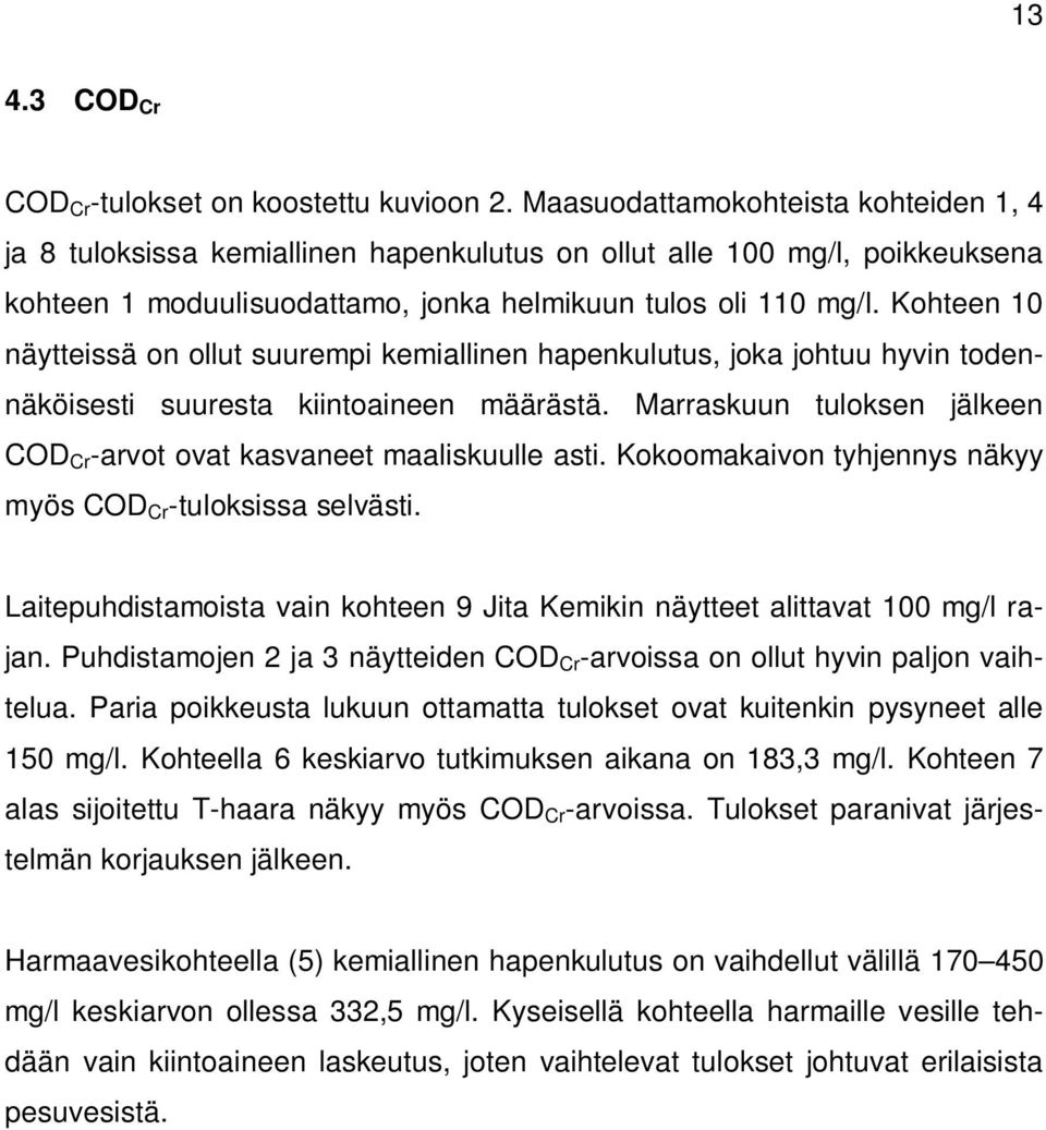 Kohteen 10 näytteissä on ollut suurempi kemiallinen hapenkulutus, joka johtuu hyvin todennäköisesti suuresta kiintoaineen määrästä.