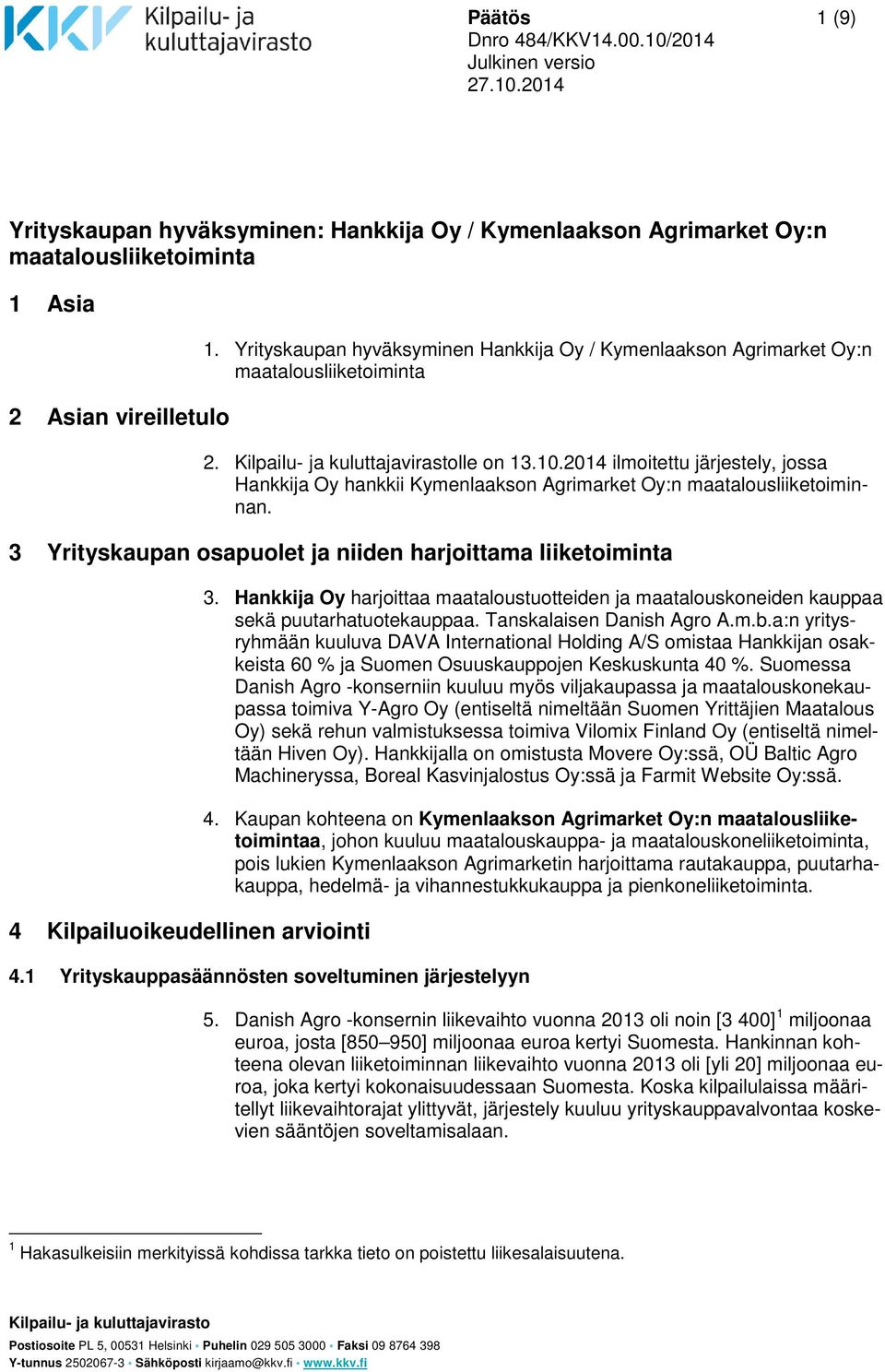 2014 ilmoitettu järjestely, jossa Hankkija Oy hankkii Kymenlaakson Agrimarket Oy:n maatalousliiketoiminnan.