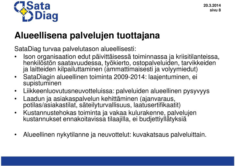 supistuminen Liikkeenluovutusneuvotteluissa: palveluiden alueellinen pysyvyys Laadun ja asiakaspalvelun kehittäminen (ajanvaraus, potilas/asiakastilat, säteilyturvallisuus,