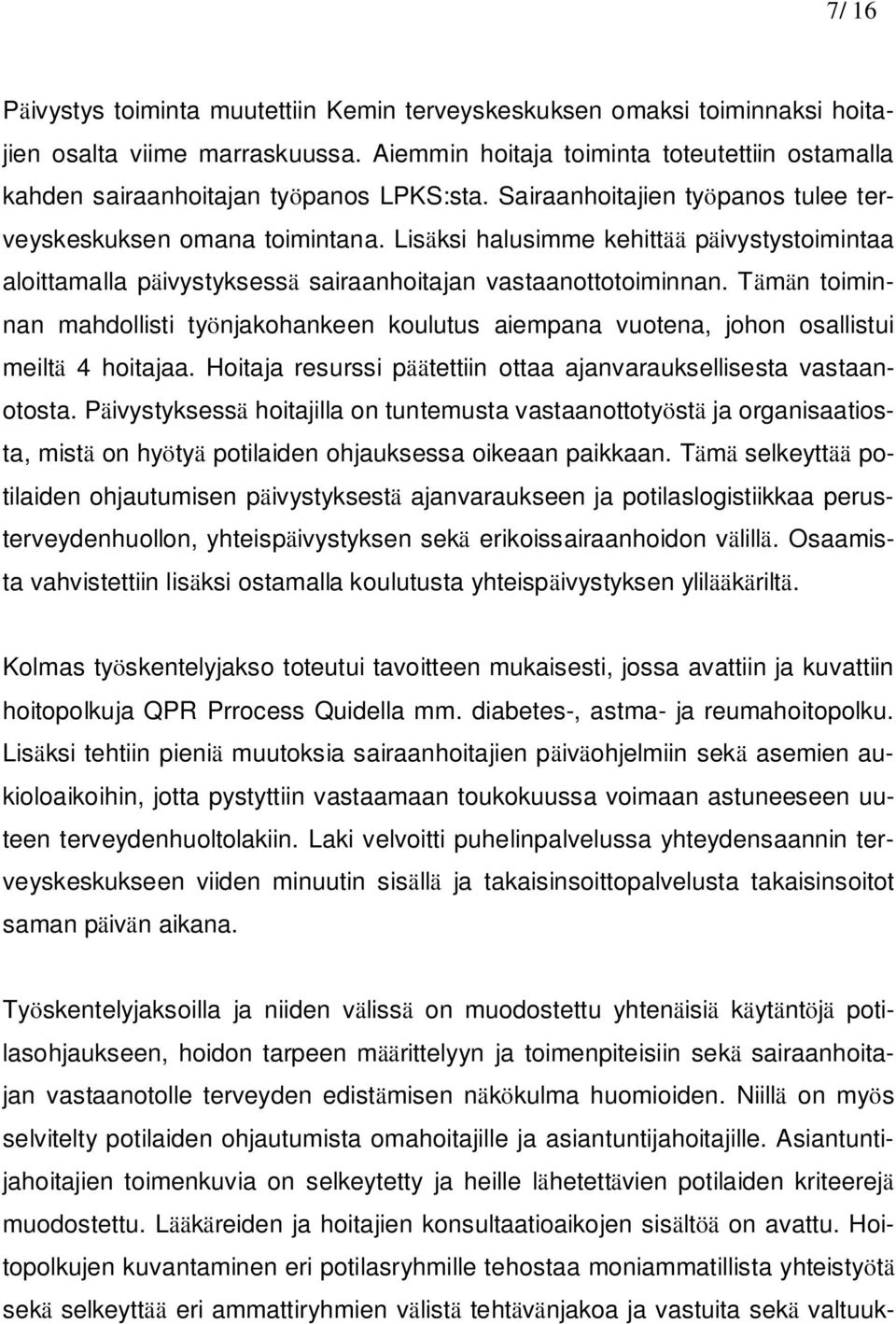Lisäksi halusimme kehittää päivystystoimintaa aloittamalla päivystyksessä sairaanhoitajan vastaanottotoiminnan.