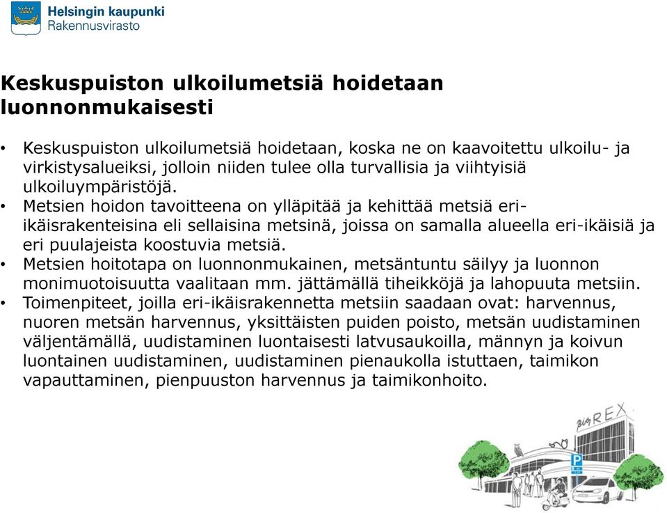 Metsien hoidon tavoitteena on ylläpitää ja kehittää metsiä eriikäisrakenteisina eli sellaisina metsinä, joissa on samalla alueella eri-ikäisiä ja eri puulajeista koostuvia metsiä.