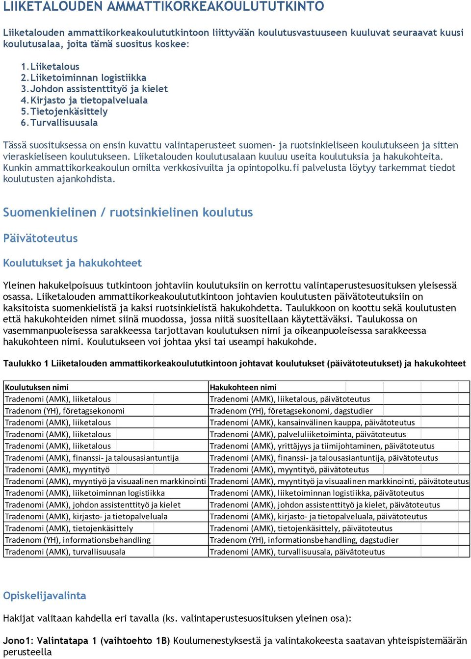 Turvallisuusala Tässä suosituksessa on ensin kuvattu valintaperusteet suomen- ja ruotsinkieliseen koulutukseen ja sitten vieraskieliseen koulutukseen.