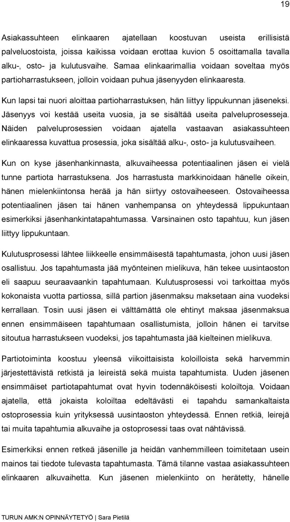 Jäsenyys voi kestää useita vuosia, ja se sisältää useita palveluprosesseja.