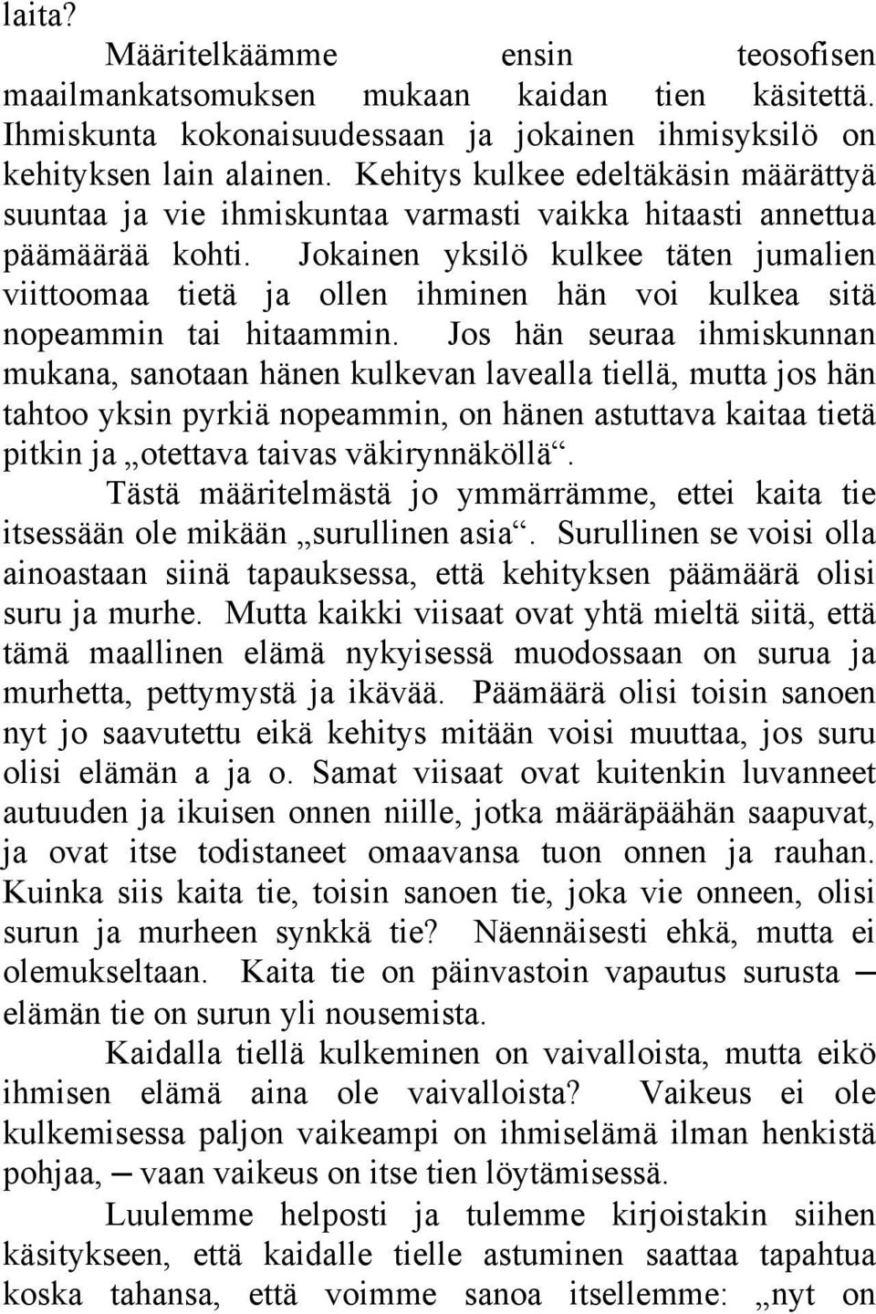 Jokainen yksilö kulkee täten jumalien viittoomaa tietä ja ollen ihminen hän voi kulkea sitä nopeammin tai hitaammin.