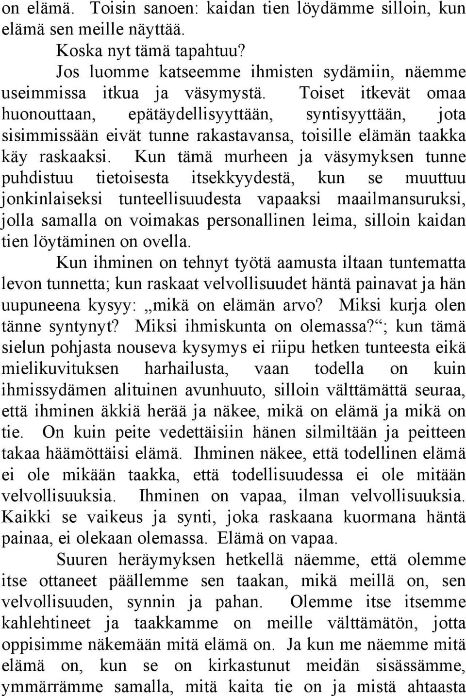 Kun tämä murheen ja väsymyksen tunne puhdistuu tietoisesta itsekkyydestä, kun se muuttuu jonkinlaiseksi tunteellisuudesta vapaaksi maailmansuruksi, jolla samalla on voimakas personallinen leima,