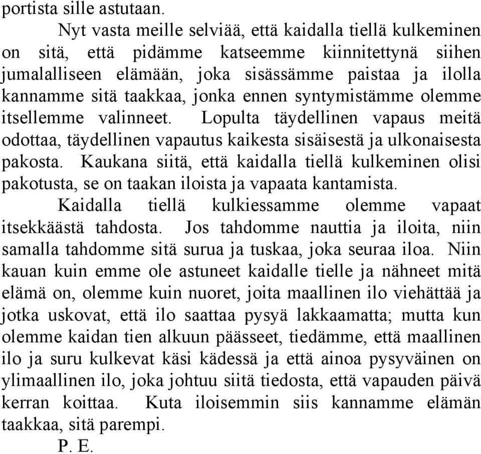 ennen syntymistämme olemme itsellemme valinneet. Lopulta täydellinen vapaus meitä odottaa, täydellinen vapautus kaikesta sisäisestä ja ulkonaisesta pakosta.