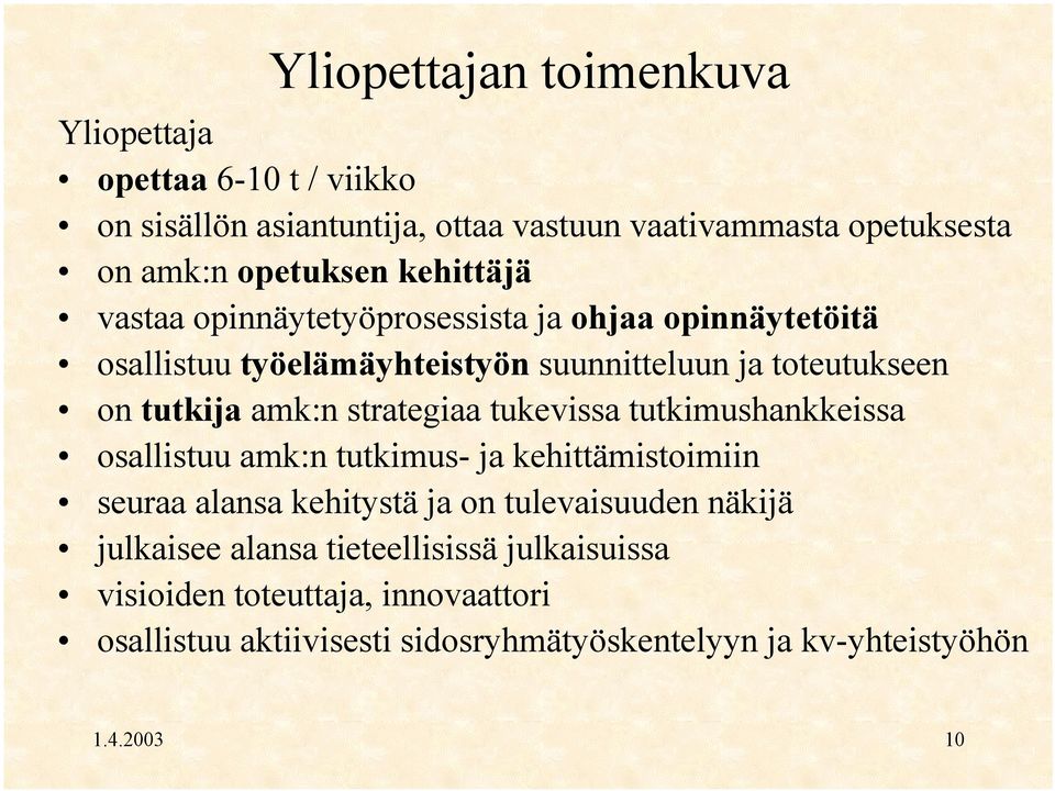 strategiaa tukevissa tutkimushankkeissa osallistuu amk:n tutkimus- ja kehittämistoimiin seuraa alansa kehitystä ja on tulevaisuuden näkijä