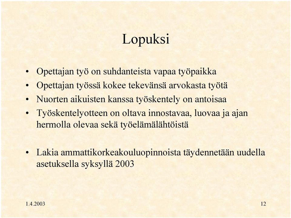 Työskentelyotteen on oltava innostavaa, luovaa ja ajan hermolla olevaa sekä