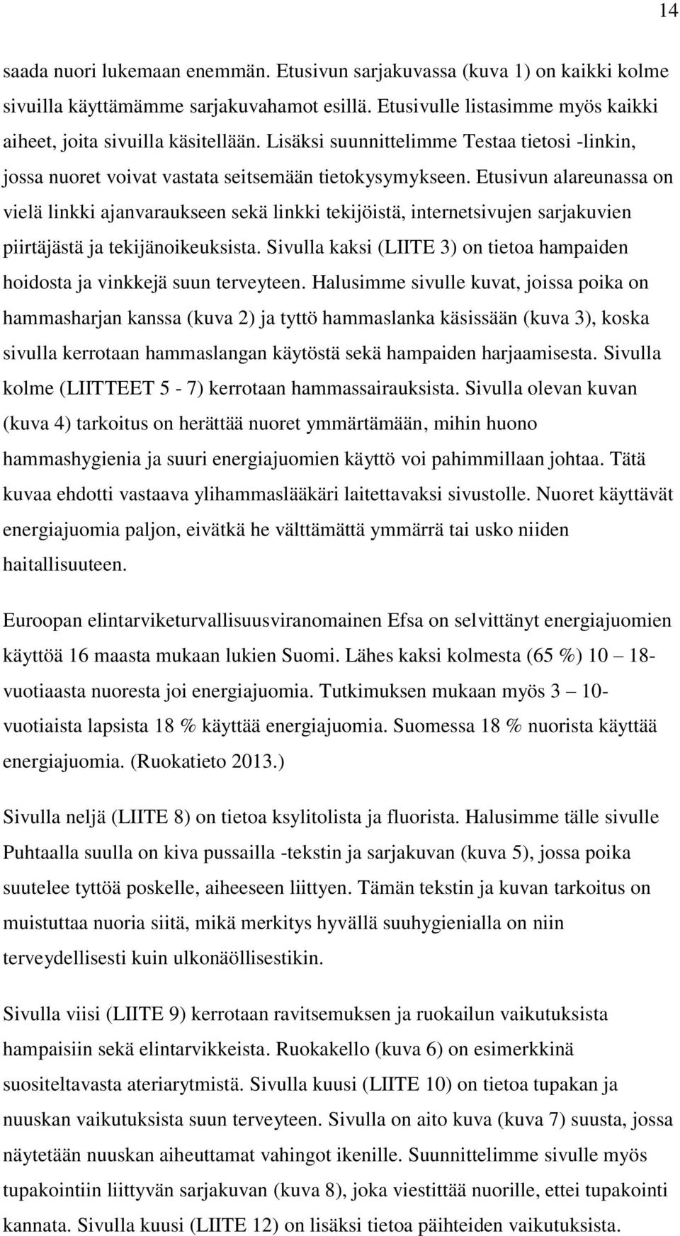 Etusivun alareunassa on vielä linkki ajanvaraukseen sekä linkki tekijöistä, internetsivujen sarjakuvien piirtäjästä ja tekijänoikeuksista.