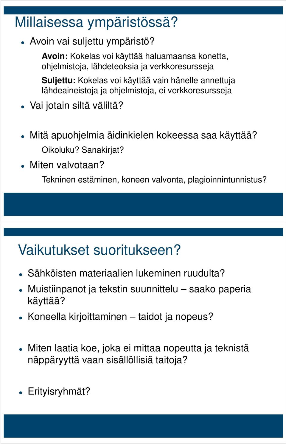 ohjelmistoja, ei verkkoresursseja Vai jotain siltä väliltä? Mitä apuohjelmia äidinkielen kokeessa saa käyttää? Oikoluku? Sanakirjat? Miten valvotaan?