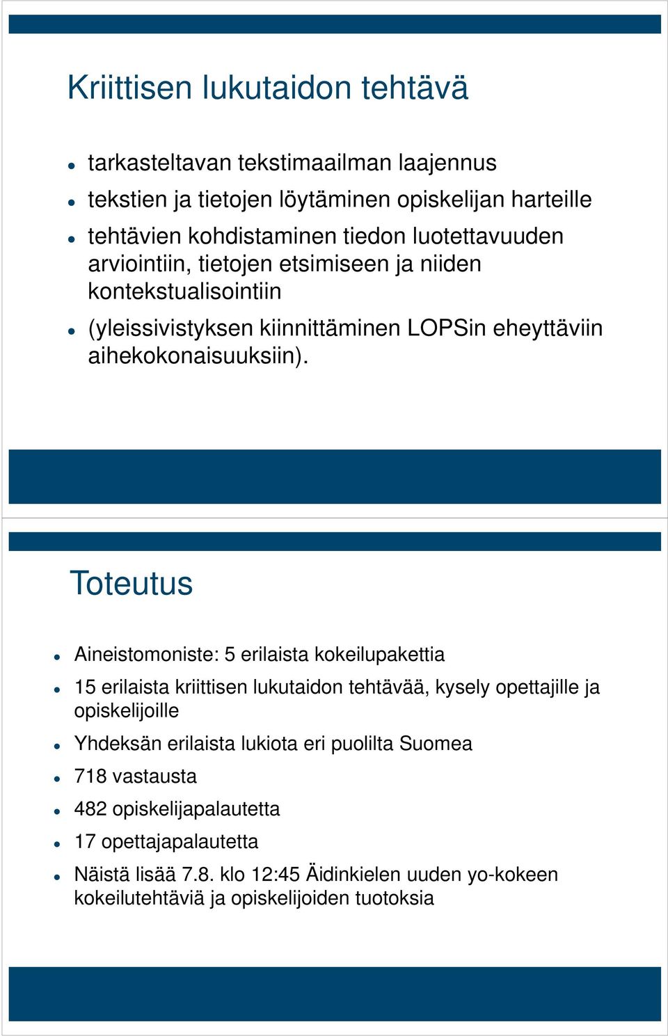 Toteutus Aineistomoniste: 5 erilaista kokeilupakettia 15 erilaista kriittisen lukutaidon tehtävää, kysely opettajille ja opiskelijoille Yhdeksän erilaista lukiota