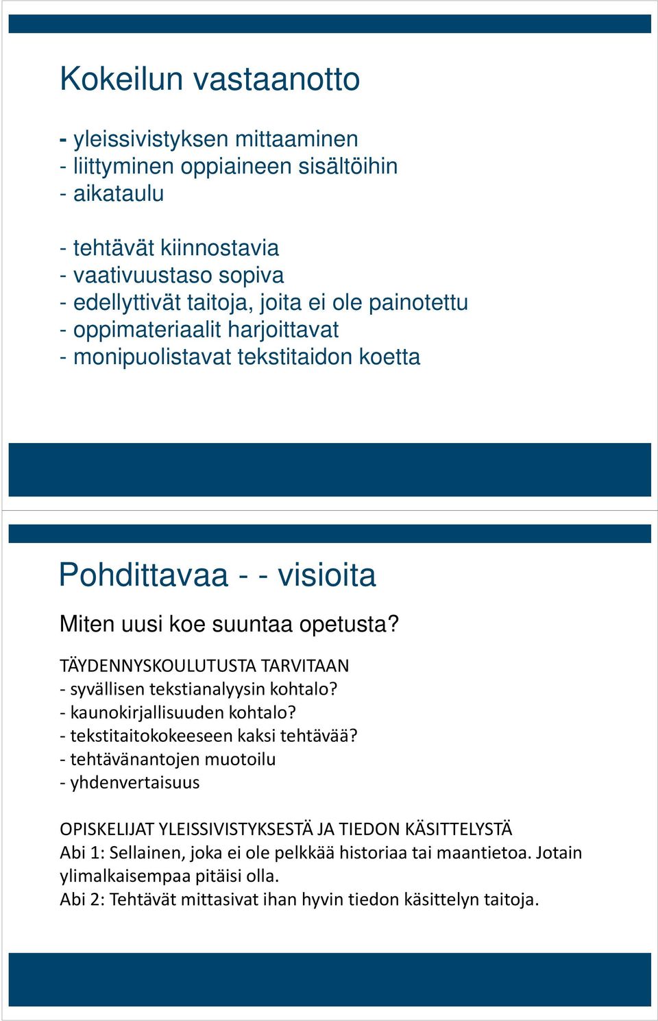 TÄYDENNYSKOULUTUSTA TARVITAAN - syvällisen tekstianalyysin kohtalo? - kaunokirjallisuuden kohtalo? - tekstitaitokokeeseen kaksi tehtävää?