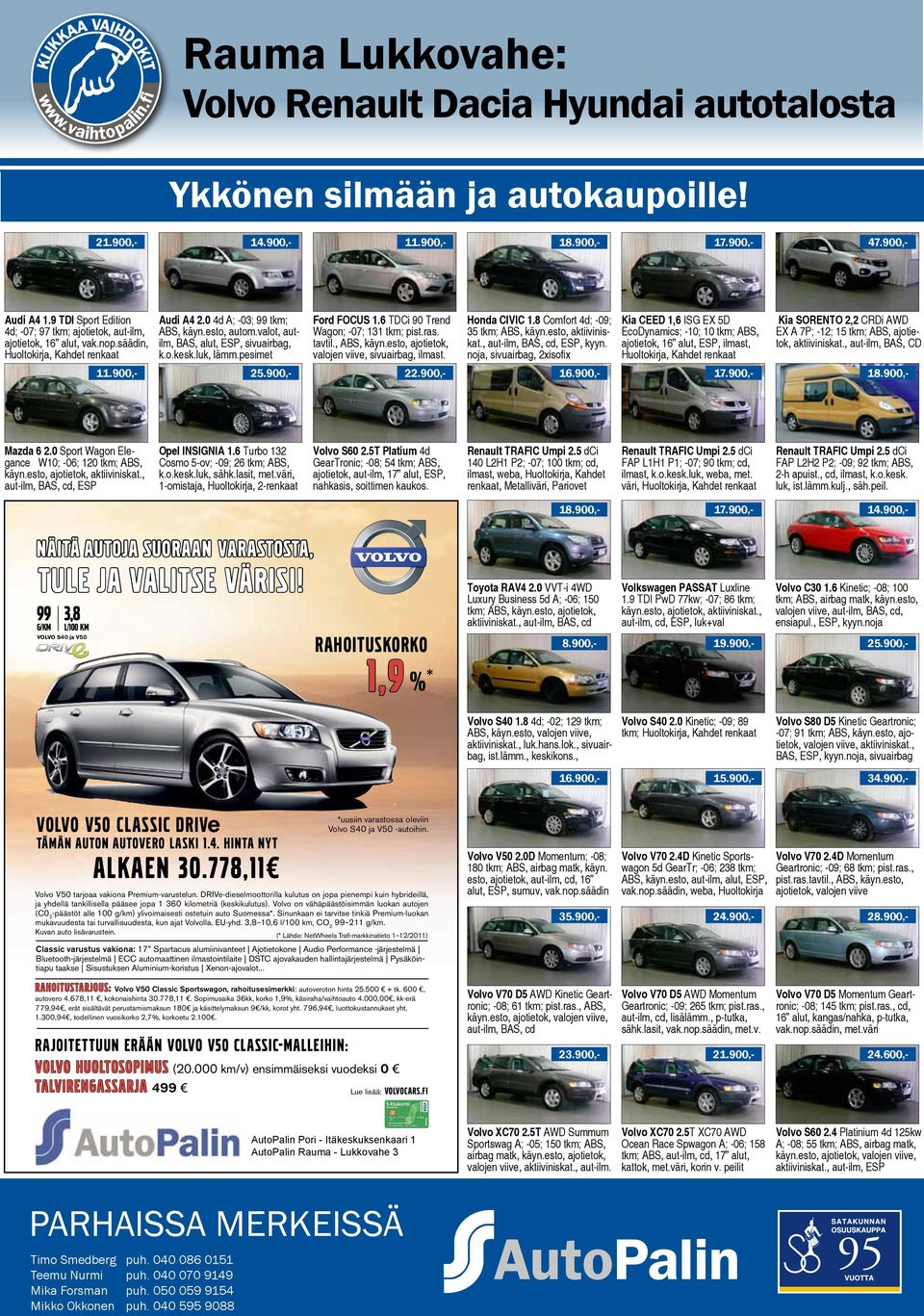 luk, lämm.pesimet Ford FOCUS 1.6 TDCi 90 Trend Wagon; -07; 131 tkm; pist.ras. tavtil., ABS, käyn.esto, ajotietok, valojen viive, sivuairbag, ilmast. Honda CIVIC 1.8 Comfort 4d; -09; 35 tkm; ABS, käyn.