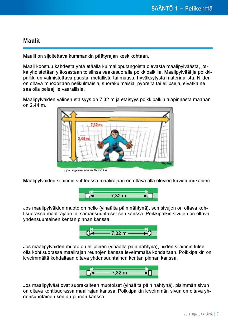 Maalipylväät ja poikkipalkki on valmistettava puusta, metallista tai muusta hyväksytystä materiaalista.