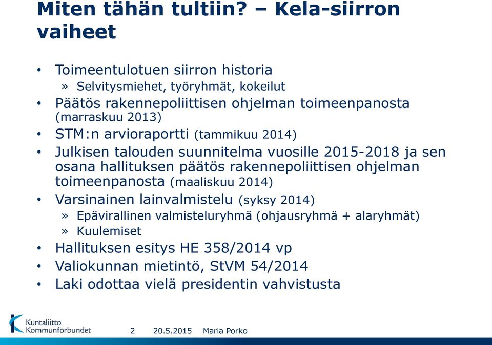 (marraskuu 2013) STM:n arvioraportti (tammikuu 2014) Julkisen talouden suunnitelma vuosille 2015-2018 ja sen osana hallituksen päätös