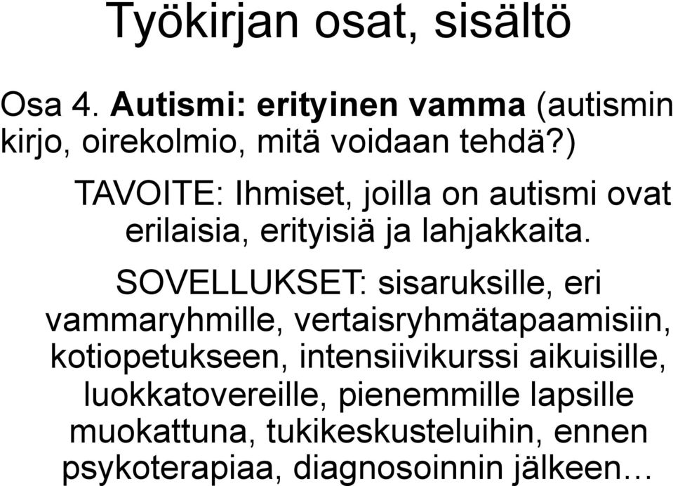 SOVELLUKSET: sisaruksille, eri vammaryhmille, vertaisryhmätapaamisiin, kotiopetukseen, intensiivikurssi