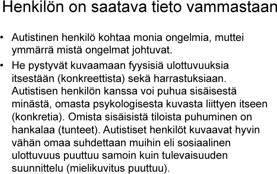 Autistisen henkilön kanssa voi puhua sisäisestä minästä, omasta psykologisesta kuvasta liittyen itseen (konkretia).