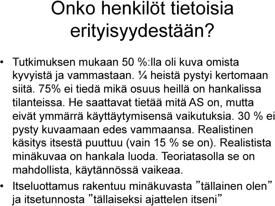 30 % ei pysty kuvaamaan edes vammaansa. Realistinen käsitys itsestä puuttuu (vain 15 % se on). Realistista minäkuvaa on hankala luoda.