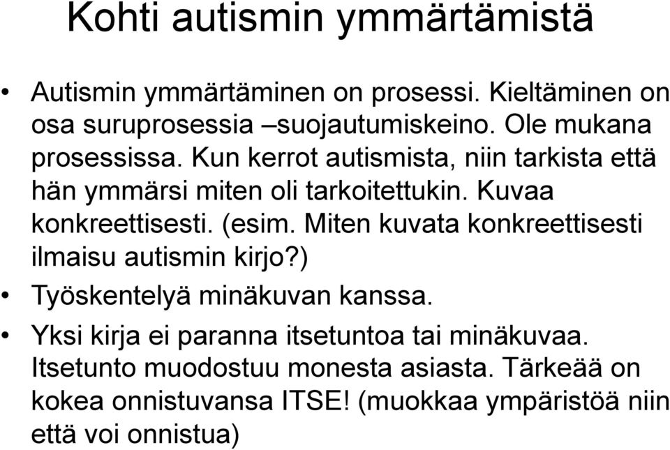 Kuvaa konkreettisesti. (esim. Miten kuvata konkreettisesti ilmaisu autismin kirjo?) Työskentelyä minäkuvan kanssa.