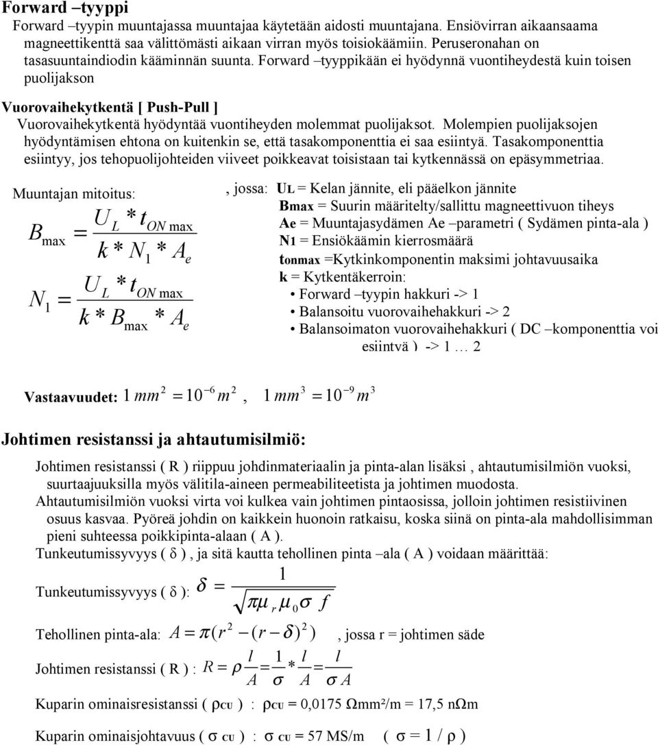 Fowad tyyppikään i hyödynnä vuontihydstä kuin toisn puolijakson Vuoovaihkytkntä [ Push-Pull ] Vuoovaihkytkntä hyödyntää vuontihydn molmmat puolijaksot.