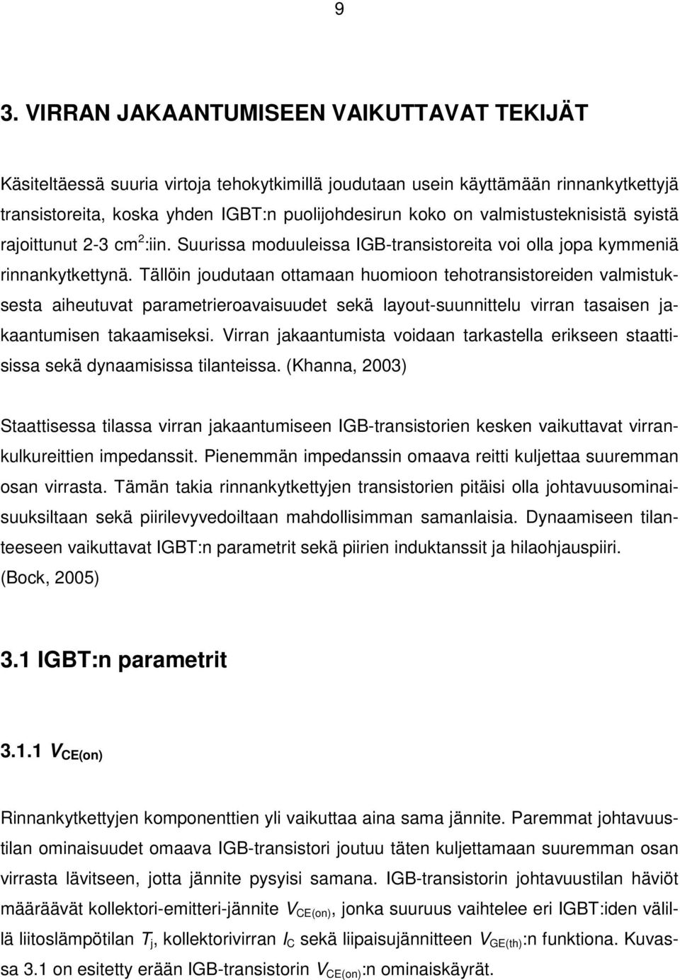 Tällöin joudutaan ottamaan huomioon tehotransistoreiden valmistuksesta aiheutuvat parametrieroavaisuudet sekä layout-suunnittelu virran tasaisen jakaantumisen takaamiseksi.