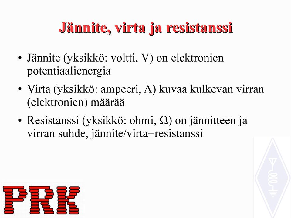 kuvaa kulkevan virran (elektronien) määrää Resistanssi