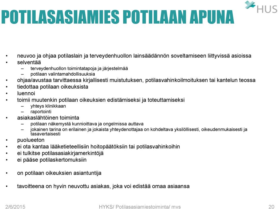 edistämiseksi ja toteuttamiseksi yhteys klinikkaan raportointi asiakaslähtöinen toiminta potilaan näkemystä kunnioittava ja ongelmissa auttava jokainen tarina on erilainen ja jokaista yhteydenottajaa