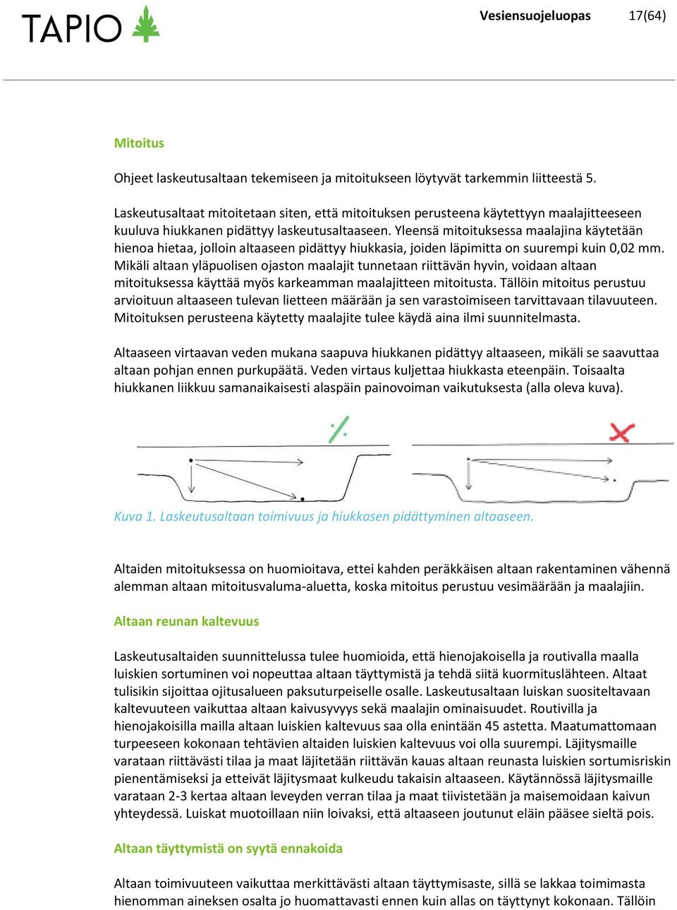 Yleensä mitoituksessa maalajina käytetään hienoa hietaa, jolloin altaaseen pidättyy hiukkasia, joiden läpimitta on suurempi kuin 0,02 mm.