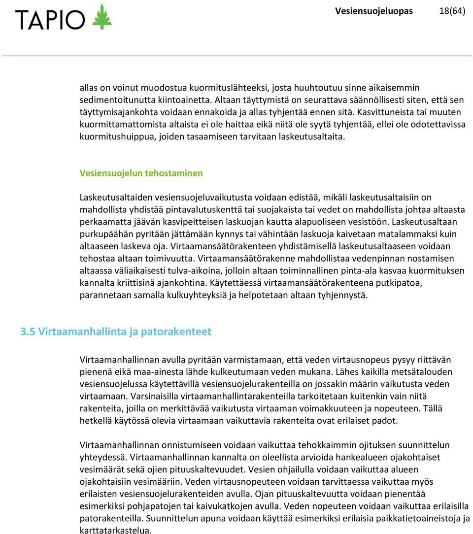 Kasvittuneista tai muuten kuormittamattomista altaista ei ole haittaa eikä niitä ole syytä tyhjentää, ellei ole odotettavissa kuormitushuippua, joiden tasaamiseen tarvitaan laskeutusaltaita.