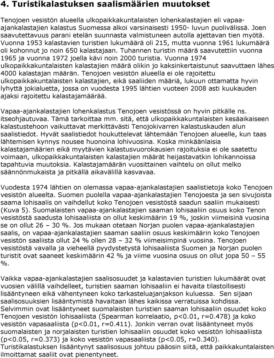 Vuonna 1953 kalastavien turistien lukumäärä oli 215, mutta vuonna 1961 lukumäärä oli kohonnut jo noin 65 kalastajaan.