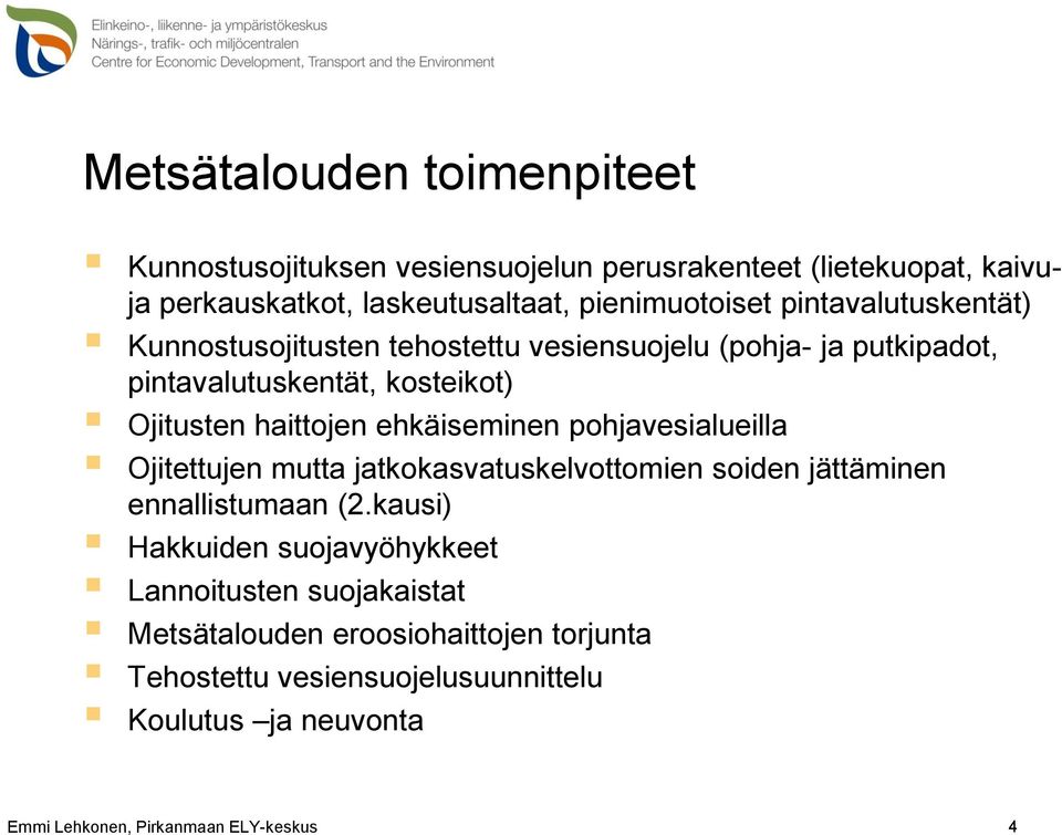 ehkäiseminen pohjavesialueilla Ojitettujen mutta jatkokasvatuskelvottomien soiden jättäminen ennallistumaan (2.