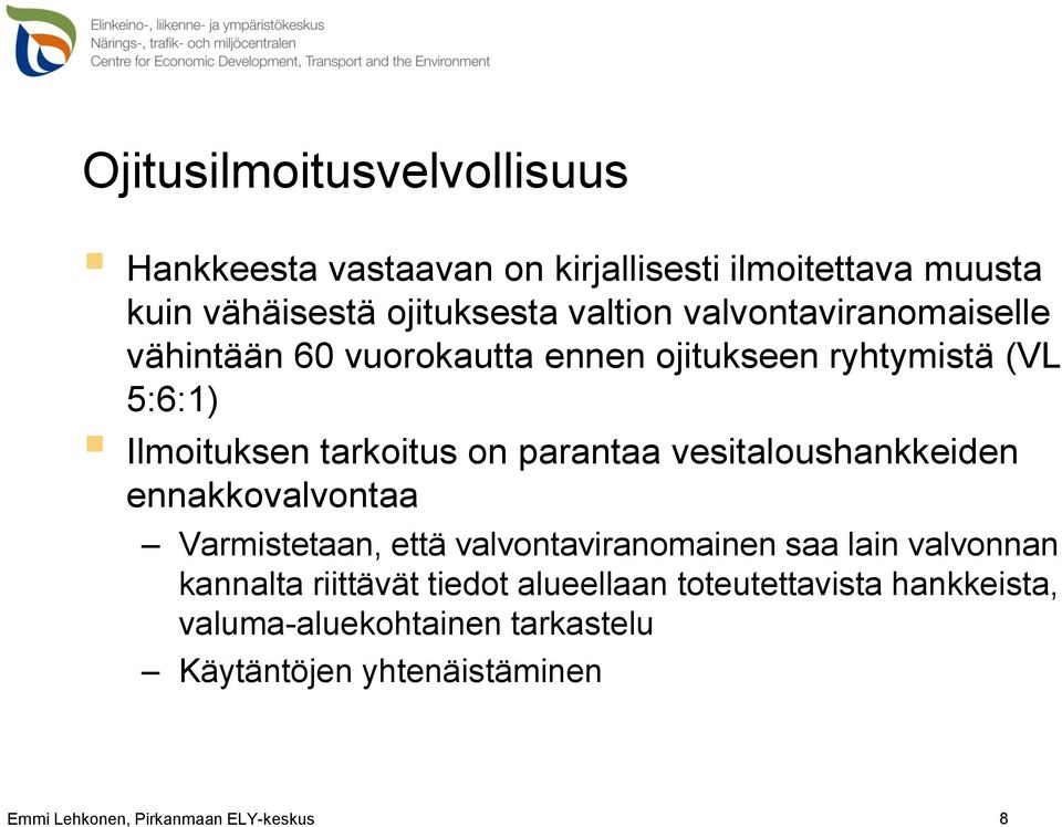 vesitaloushankkeiden ennakkovalvontaa Varmistetaan, että valvontaviranomainen saa lain valvonnan kannalta riittävät tiedot