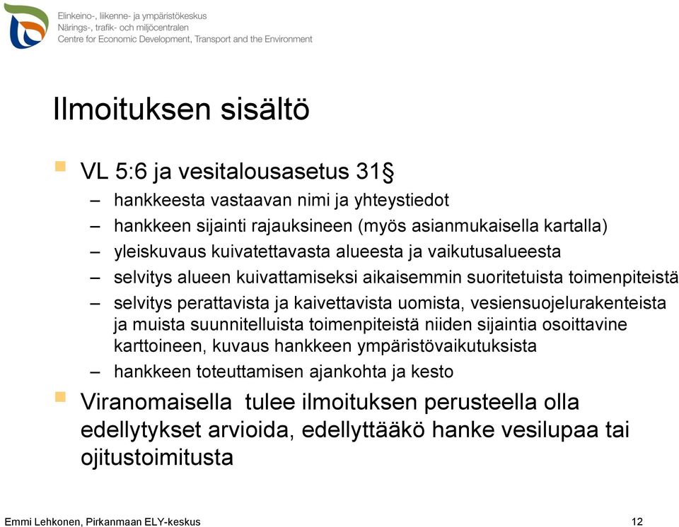 vesiensuojelurakenteista ja muista suunnitelluista toimenpiteistä niiden sijaintia osoittavine karttoineen, kuvaus hankkeen ympäristövaikutuksista hankkeen toteuttamisen