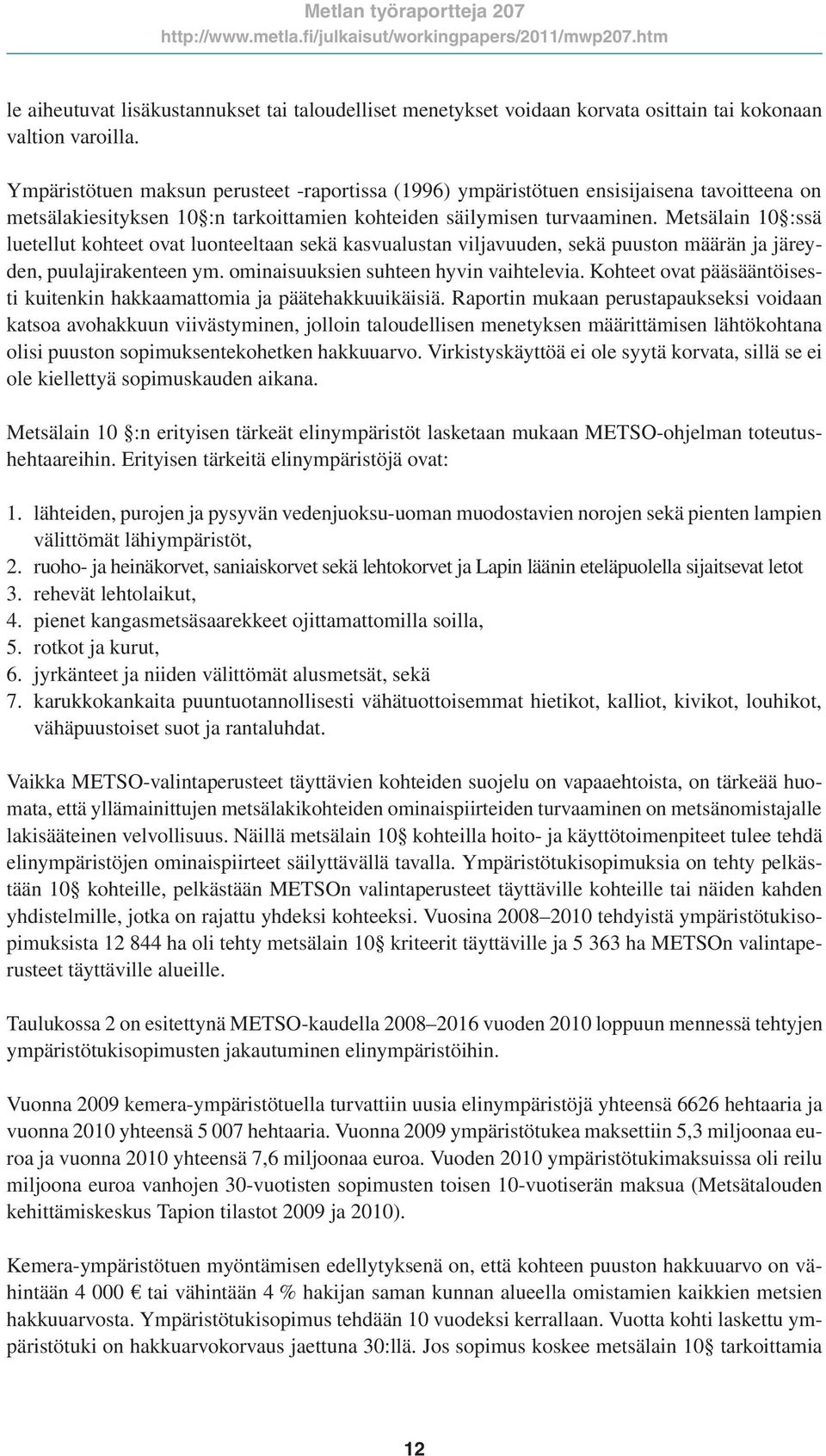 Metsälain 10 :ssä luetellut kohteet ovat luonteeltaan sekä kasvualustan viljavuuden, sekä puuston määrän ja järeyden, puulajirakenteen ym. ominaisuuksien suhteen hyvin vaihtelevia.