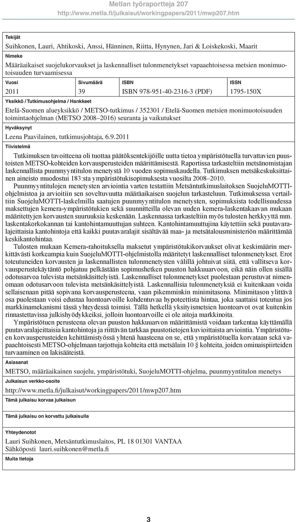 Etelä-Suomen metsien monimuotoisuuden toimintaohjelman (METSO 2008 2016) seuranta ja vaikutukset Hyväksynyt Leena Paavilainen, tutkimusjohtaja, 6.9.